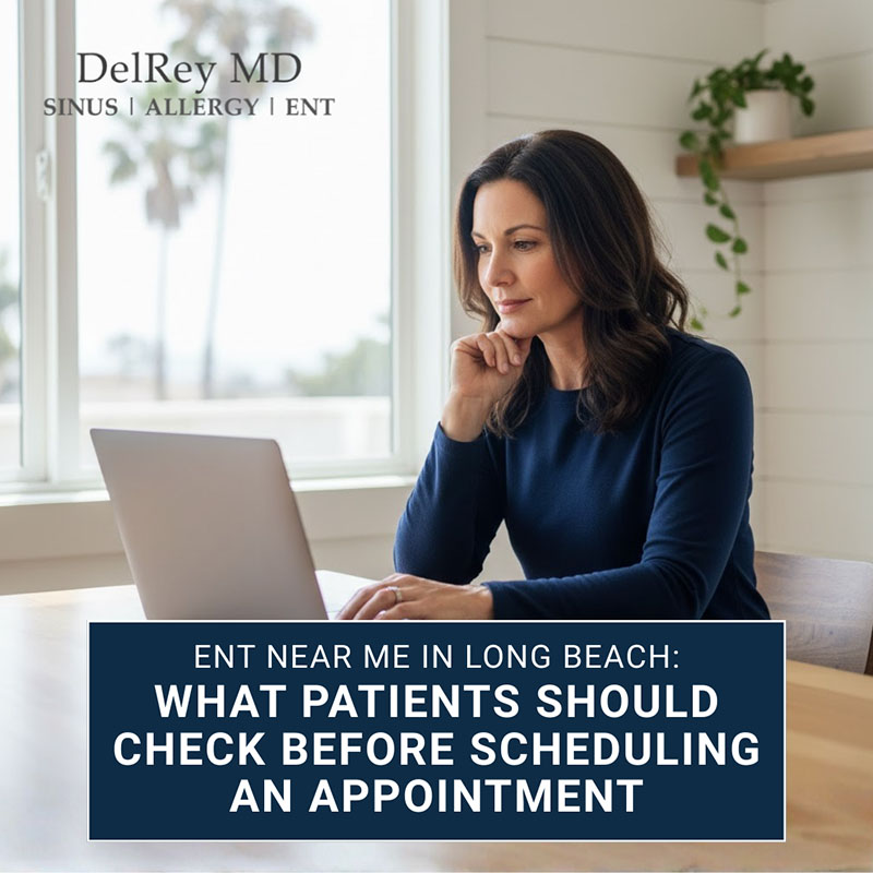 ENT Near Me in Long Beach: What Patients Should Check Before Scheduling an Appointmen